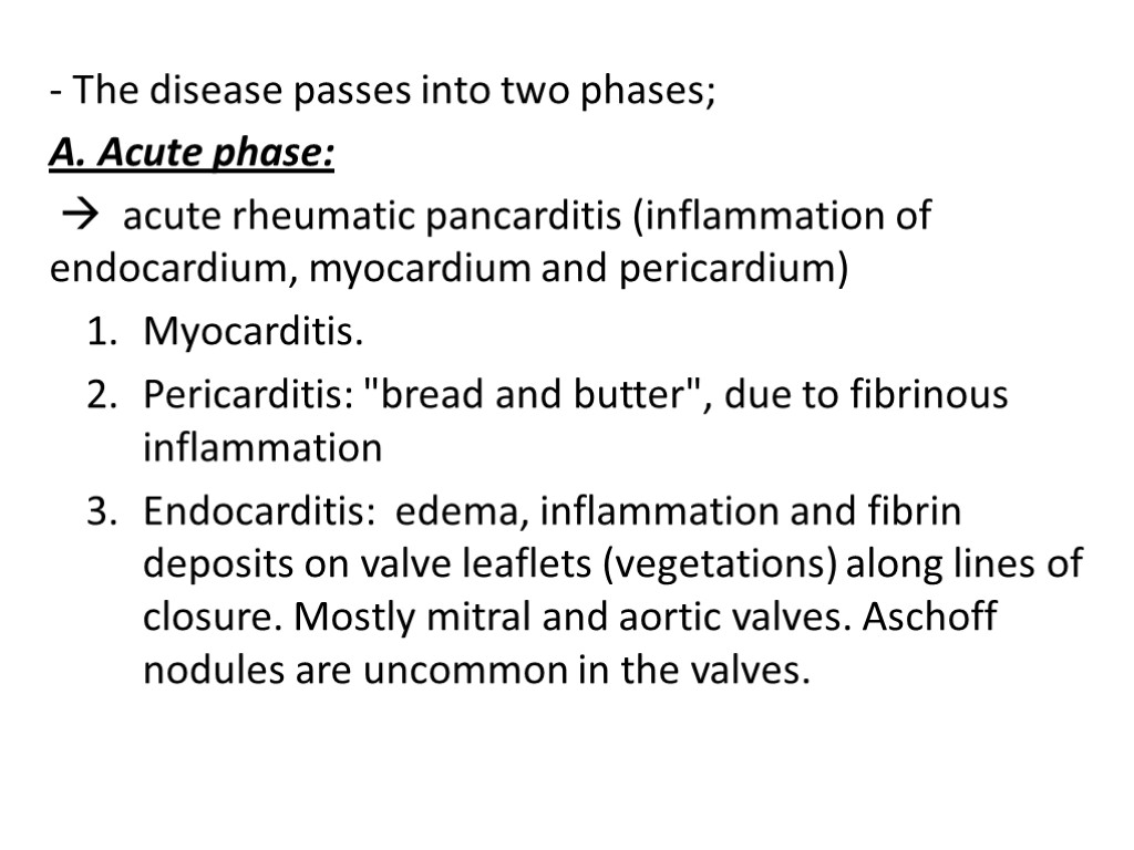 - The disease passes into two phases; A. Acute phase:  acute rheumatic pancarditis
